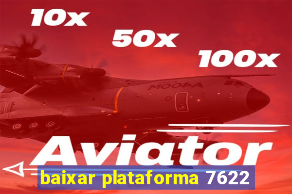 baixar plataforma 7622